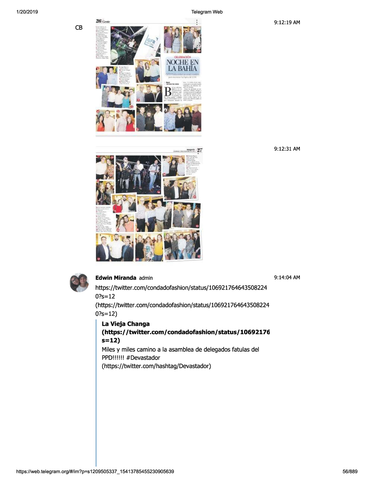 1/20/2019

telegram web

9:12:19 am

cb

9:12:31 am

edwin miranda admin

9:14:04 am

https://twitter.com/condadofashion/status/106921764643508224
0?s=12
(https://twitter .com/condadofashion/status/106921764643508224
0?s=12)
la vieja changa
(https:/ /twitter.com/ condadofashion/ status/ 10692176
s=12)
milesy miles camino a la asambleade delegadosfatulas del
ppd!!!! !! #devastador
(https://twitter. com/hashtag/devastador)

https ://web .telegram .org/#/im?p=s1209505337 _ 15413785455230905639

56/889

