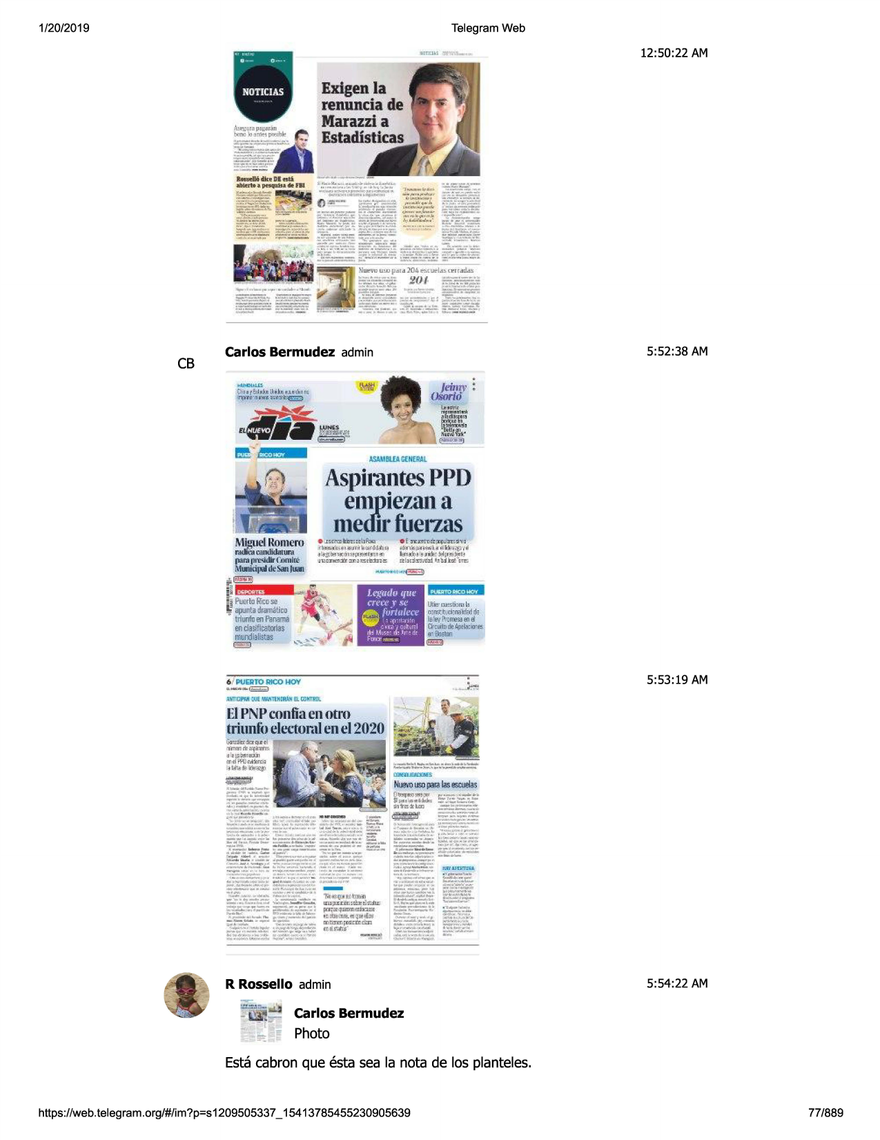 1/20/2019

telegram web

12:50:22 am

exlgenla
renunciade
marazzi a

estadisticas.

ij ll l:'.y u i.cv jld l .:t :2
01\.~lut!ld~c

l:'.rr,nl.:t!:i

~=~=
3l,
~~~

~:~0~-1~~e:

:t0z:_
~.

cb

carlos bermudez admin

5:52:38 am

-=
th ,.r::jim~iibu,l\•is
.tl'ff''1h'.g~-·~

l,sij,ibual.fneimi.

aspirantesppd
e1npiezana
1nedirfuerzas
mc!guel
romero
r.millll cnl'mlillnhfi

(k1r.ijli'l?~f,11nlte
mooici]hde sar, loon

• ~

s~t

.m~ei!b~

,..,...li.~lfi:j.tt 1.l

4l4 :,_lt(,jdt'j 1t, ~ ~lff,,:fl
j'l.ltlnmn:ifljci~e.

.,_~

~;;;.,,.

•j puuoolocos,,

ii ap1mtaorarnal.ioo

• friumu
en!';mm\
encle!i!lratcrlas
muri:llalmas

=i

5:53:19 am

·--~=

6 / pueiito 11100 hoy
..wr:cpni :tjemm"
tult1wi el lllktm

el p p confiaen otro

tritmfoelet.1umlen t!i 2020

~=~
::=~~1:.sf
i.1-u:. :tlal
.::::.::.::-~

~ · ====
·=?-:--:...tt'';'-"..:.t

~~ ~::~~
~~=
...............=e""-::5.:.t
=..:•5
~

~

~~
r rossello admin

5:54:22 am

carlos bermudez

photo
estacabron que esta sea la nota de los planteles.

https ://web .telegram .org/#/im?p=s1209505337 _ 15413785455230905639

77/889

