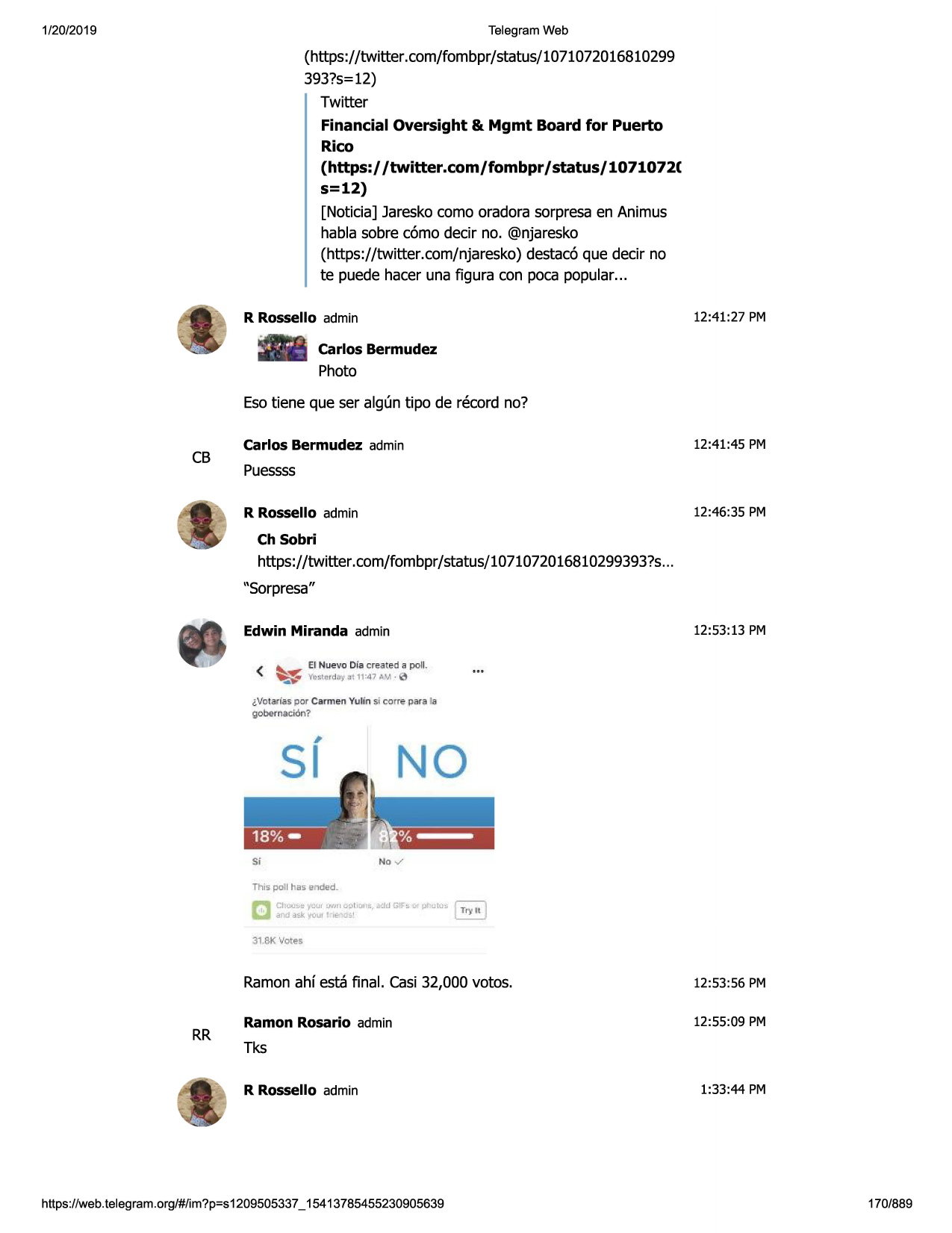1/20/2019

telegram web

(https://twitter.com/fombpr/status/1071072016810299
393?s=12)
twitter

financial oversight & mgmt board for puerto
rico
(https:/ /twitter.com/fombpr/status/1071072(
s=12)
[noticia] jaresko como oradora sorpresa en animus
habla sobre c6mo decir no. @njaresko
(https://twitter.com/njaresko) destac6 que decir no
te puede hacer una figura con poca popular ...
r rossello admin

12:41:27 pm

carlos bermudez

photo
eso tiene que ser algun tipo de record no?

cb

carlos bermudez admin

12:41:45 pm

puessss
r rossello admin

12:46:35 pm

ch sobri

https://twitter.com/fombpr/status/1071072016810299393?s

...

"sorpresa"
edwin miranda admin
~

(

~

12:53:13 pm

el nuevo dia cre.>te<i a poll .
y~i;tc rd ~• ,.1111:47 iivi ·

0

gvot,;11laspo r carme n yulin $i co rre p1rj
ra le

gobernado n?

si

no
i

,-

-----

'•

.

• +

si

%no ✓

this poll has ended.

31.8k votes

rr

ramon ahf esta final. casi 32,000 votos.

12:53 :56 pm

ramon rosario admin

12:55:09 pm

tks
r rossello admin

https ://web .telegram .org/#/im?p=s1209505337 _ 15413785455230905639

1:33:44 pm

170/889

