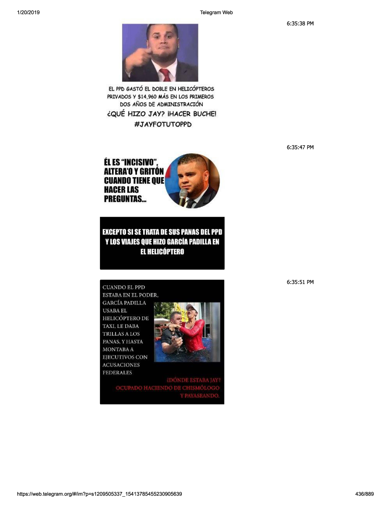 1/20/2019

telegram web

6:35:38 pm

el ppdgast6 el dobl.€en heuc6pteros
privados
y $14,960 mas en losprimeros
[)os anos de administracion

<'.quehizo jay? ihacerbuchei

#j ayfotutoppd
6:35:47 pm

eles"incisivo",

altera'o
ygritdn
cuando
tl.ene
que
hacerlis
preguntis
...

excepto
sisetrata
desuspanas
del
ppd

vlos
viajls
que
hizo
garcia
paoiua
en
elheucoptero

6:35 :51 pm

https ://web .telegram .org/#/im?p=s1209505337 _ 15413785455230905639

436/889

