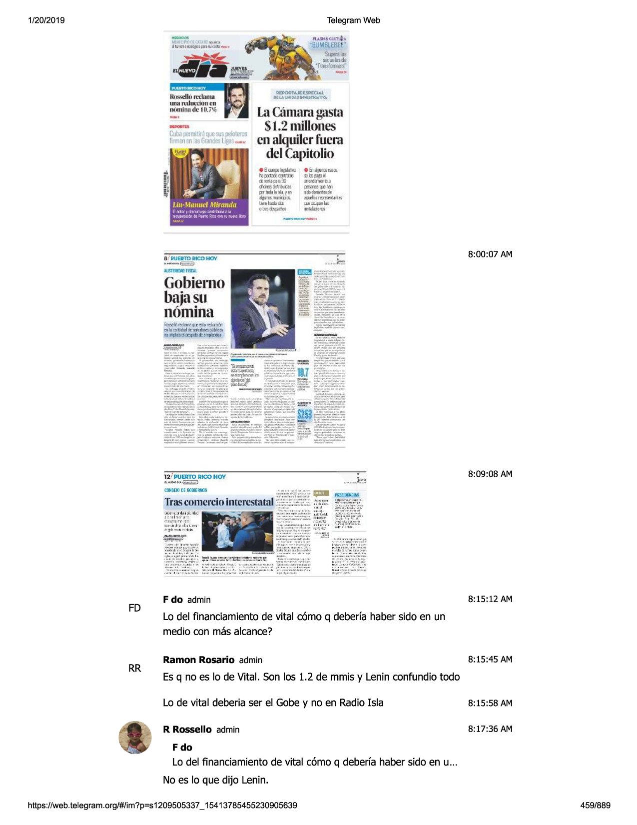 1/20/2019

telegram web
wuvr:pnrsp:r.1w'>(1~ij
""""""
illbr.n.l

~ tin ~(w2< ,-t

-·
kt~m ,..,,ja,1111
t,jarcducd( ml 'fl
11{_111~11•
de

ll.>-7
%

lacamaragasta
$1.2millones
cll!iaje1mit.a
que:;u,peinteros

-

famefl
enli!sgra~ ~s ....

en alquilcrfucra

,1j1
~, i ..~-""'pllil"
,.,_,,
delcapitolio

• b<ufl')lil,j!la:.,;

• £nawcrn,
...

it:t1!s'll~ pn,1jj

e.u~trl'mtklil

<f<imll!ji!wj"

~1m:sr,£tl,j1

•j"c'slflr~ni::

~s,q,~11.1.-j~
~~fi:111.:r:i
r,;tm;c,:,;

tulmiktsla.y.,

l.ln•manuel.\fjmndu
fl ,dlt
l'!-~dtr"

'.m....
'-~!kj,,:,n~
:~1

ct11,-1"trj1h l:i

li::hi la.dilil.t
otn:,!l:,p;ita,

; ,"',.. ria,,,

""'"

----=

3 / lllla!to iiico hov

8:00 :07 am

all51eadlif &:a

gobie1110

bajasu

nomina

8:09:08 am

fd

rr

f do admin

8:15:12 am

lo del financiamientode vital c6mo q deberfa haber sido en un
media con mas alcance?
ramon rosario admin

8:15:45 am

esq no es lo de vital. son los 1.2 de mmis y lenin confundiotodo
lo de vital deberia ser el gobey no en radioisla

8:15:58 am

r rossello admin

8:17:36 am

fdo

lo del financiamientode vital c6mo q deberfa haber sido en u...
no es lo que dijo lenin.
https ://web .telegram .org/#/im?p=s1209505337 _ 15413785455230905639

459/889

