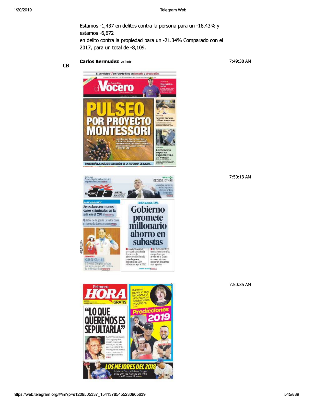 1/20/2019

telegram web

estamos -1,437 en delitos contra la persona para un -18.43% y
estamos -6,672
en delito contra la propiedad para un -21.34% comparado con el
2017, para un total de -8,109 .

cb

7:49:38 am

carlos bermudez admin
el~l16dioo '1 ef'l:pueri.oaieoen ~totia

y clr'c.tjl:icx1'1
.

soiietbiajiaaiuusisf.lewidiiieu-..oe!wm
-

george~

ilo•l,i--li•r
sc csclltr£ccn

rdl(jsn\oosistema
ulcllos

ca.'ios
rriminall'sen la

islaeqel 201~
qli!lr.!d&lalgj8!fa
catoli!:a
am
alm:@dede~i~

gobiemo
p1umete
niillonario
ahotroen
subastas

,jt,)·ti
!==::--

7:50:13 am

7:50:35 am

.._gratis

"loque
queremoses
sepultarla"

https ://web .telegram .org/#/im?p=s1209505337 _ 15413785455230905639

545/889

