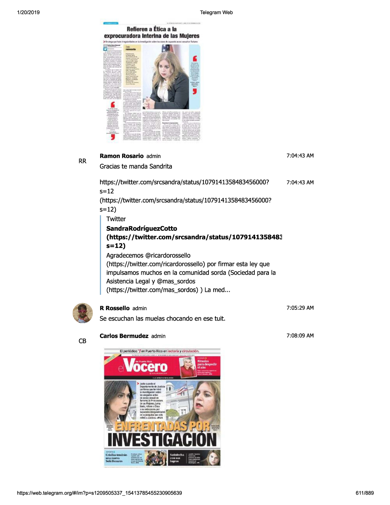 1/20/2019

telegram web

refierena ~f ca a la
exprocuradora
lnte.rlnade lasmujeres
>it,~ .. im>oi~

rr

jt,.-.1a11~~•1(4'lw!n

.. ~~kuol!lilll'"'ii)

ramon rosario admin

7:04 :43 am

graciaste manda sandrita
https://twitter.com/srcsandra/status/1079141358483456000?
5=12
(https://twitter .com/srcsandra/status/1079141358483456000?
s=12)
twitter
sandrarodriguezcotto
(https:/ /twitter.com/ srcsandra/ status/ 1079141358483
s=12)
agradecemos@ricardorossello
(https://twitter.com/ricardorossello) por firmar esta ley que
impulsamosmuchosen la comunidadsorda (sociedadpara la
asistencialegaly @mas_sordos
(https://twitter.com/mas_sordos)) la med...

7:04:43 am

r rossello admin

7:05:29 am

se escuchanlas muelaschocandoen ese tuit.

cb

carlos bermudez admin

7:08:09 am

__

-,

........
ii?.=
https ://web .telegram .org/#/im?p=s1209505337 _ 15413785455230905639

611/889

