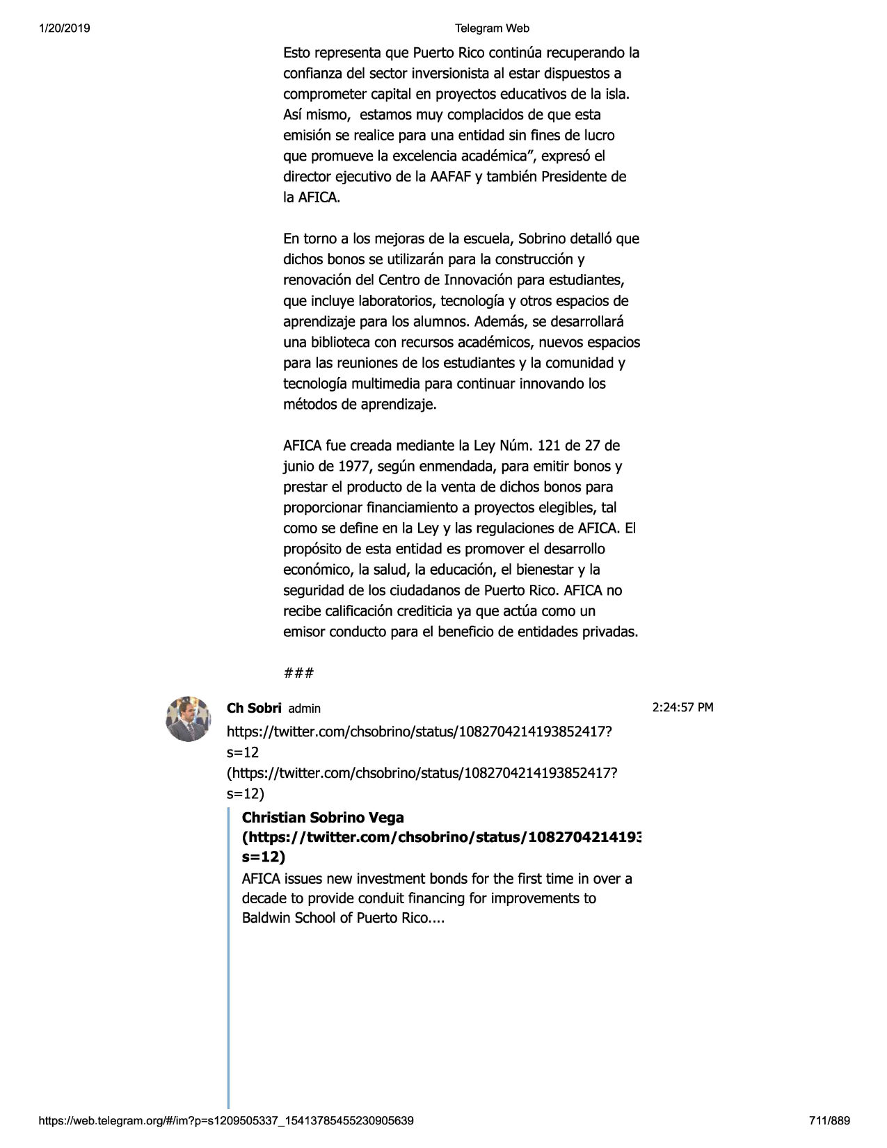 1/20/2019

telegram web

esto representaque puerto ricocontinua recuperandola
confianzadel sector inversionistaal estar dispuestosa
comprometercapital en proyectoseducativosde la isla.
asf mismo, estamosmuy complacidosde que esta
emisi6n se realice para una entidad sin fines de lucro
que promuevela excelenciaacademica",expres6el
director ejecutivo de la aafafy tambien presidentede
la afica.
en torno a los mejoras de la escuela,sobrinodetall6 que
dichos bonos se utilizaran para la construcci6ny
renovaci6ndel centro de innovaci6n para estudiantes,
que incluye laboratorios,tecnologfay otros espaciosde
aprendizajepara los alumnos.ademas,se desarrollara
una bibliotecacon recursosacademicos,nuevosespacios
para las reunionesde los estudiantesy la comunidady
tecnologfamultimedia para continuar innovandolos
metodosde aprendizaje.
aficafue creada mediante la ley num. 121 de 27 de
junio de 1977, seg(menmendada,para emitir bonosy
prestar el producto de la venta de dichos bonos para
proporcionarfinanciamientoa proyectoselegibles,tal
como se define en la ley y las regulacionesde afica.el
prop6sito de esta entidad es promover el desarrollo
econ6mico,la salud, la educaci6n,el bienestary la
seguridadde los ciudadanosde puerto rico.aficano
recibe calificaci6ncrediticia ya que actua como un
emisor conducto para el beneficiode entidadesprivadas.
###
ch sobri admin

2:24:57 pm

https://twitter.com/chsobrino/status/1082704214193852417?
5=12
(https://twitter.com/chsobrino/status/1082704214193852417?
5=12)
christian sobrino vega
(https:/ /twitter.com/ chsobrino/ status/ 108270421419~
s=12)
aficaissuesnew investment bonds for the first time in over a
decadeto provide conduit financing for improvementsto
baldwinschoolof puerto rico....

https ://web .telegram .org/#/im?p=s1209505337 _ 15413785455230905639

711/889

