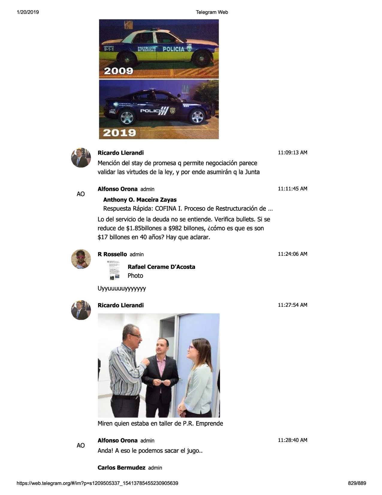 1/20/2019

telegram web

ricardo llerandi

11:09:13 am

menci6ndel stay de promesaq permite negociaci6nparece
validar las virtudes de la ley, y por ende asumiran q la junta

ao

11:11:45 am

alfonso orona admin
anthony

o. maceira

zayas

respuestarapida:cofinai. procesode restructuraci6nde ...
lo del serviciode la deuda no se entiende. verifica bullets. si se
reduce de $1.85billonesa $982 billones, lc6mo es que es son
$17 billonesen 40 afios? hay que aclarar.
r rossello admin

11:24:06 am

rafael cerame d'acosta
' ill

••

photo

uyyuuuuuyyyyyyy
ricardo llerandi

11:27:54 am

,
miren quien estaba en taller de p.r. emprende

ao

alfonso orona admin

11:28:40 am

anda! a eso le podemossacar el jugo ..
carlos bermudez admin

https ://web .telegram .org/#/im?p=s1209505337 _ 15413785455230905639

829/889

